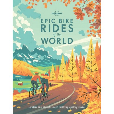 Lonely Planet Epic Bike Rides of the World