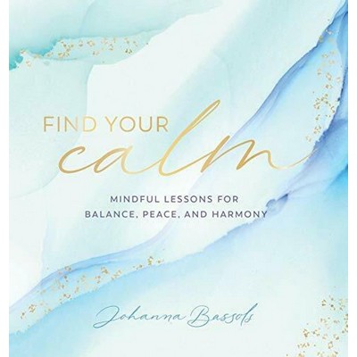 Find Your Calm (Mindful Lessons for Balance, Peace, and Harmony)