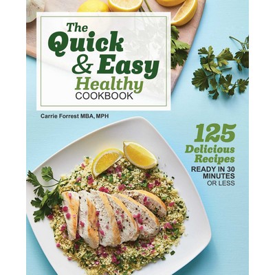 The Quick & Easy Healthy Cookbook (125 Delicious Recipes Ready in 30 Minute