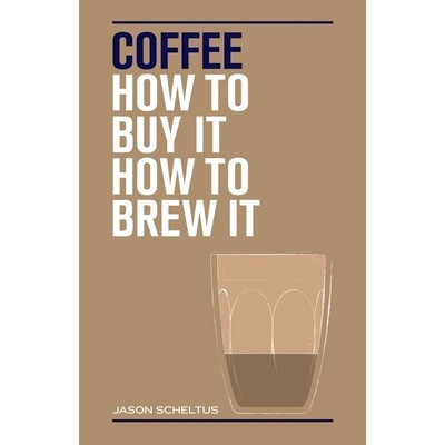 Coffee (How to buy it, how to brew it)