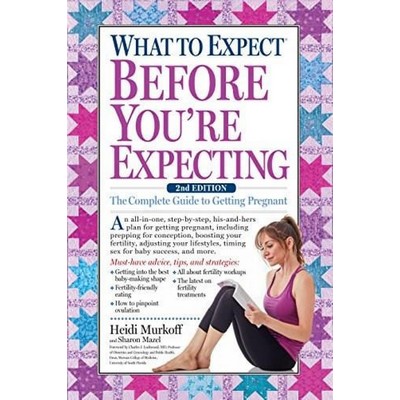 What to Expect Before You're Expecting (The Complete Guide to Getting Pregn