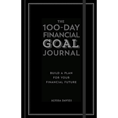 The 100-Day Financial Goal Journal (Build a Plan for Your Financial Future)