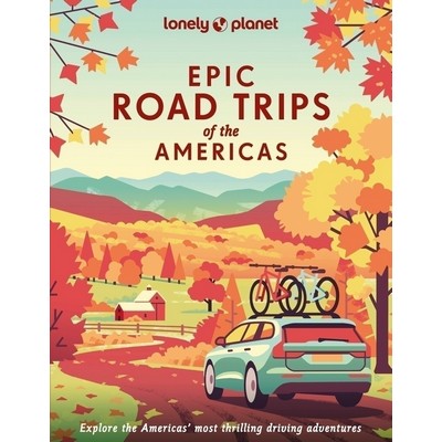 Lonely Planet Epic Road Trips of the Americas