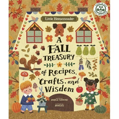 Little Homesteader: A Fall Treasury of Recipes, Crafts, and Wisdom