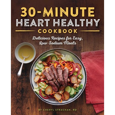 30-Minute Heart Healthy Cookbook (Delicious Recipes for Easy, Low-Sodium Me