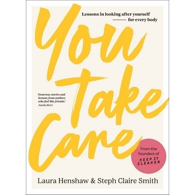 You Take Care (Lessons in looking after yourself; for every body)