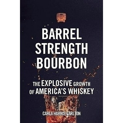 Barrel Strength Bourbon (The Explosive Growth of America's Whiskey)