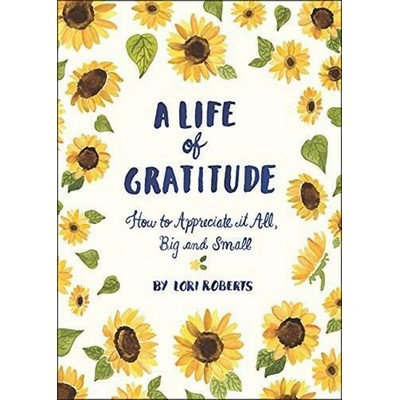 A Life of Gratitude (A Journal to Appreciate It All, Big and Small)