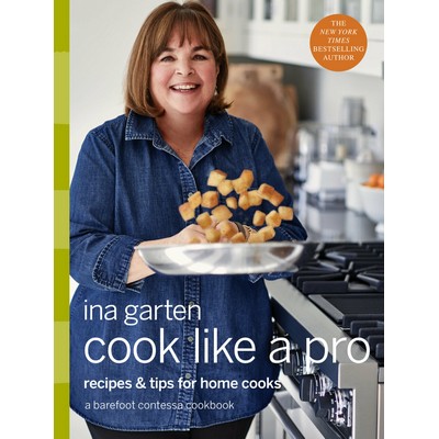 Cook Like a Pro (Recipes and Tips for Home Cooks: A Barefoot Contessa Cookb