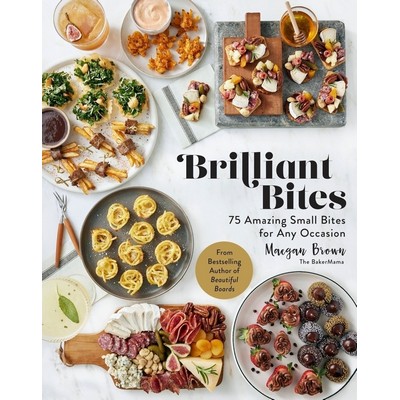 Brilliant Bites (75 Amazing Small Bites for Any Occasion)