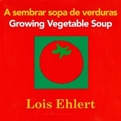 Growing Vegetable Soup/Sembrar sopa de verduras Board Book (Bilingual Engli