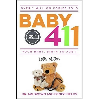 Baby 411 (Your Baby, Birth to Age 1! Everything you wanted to know but were