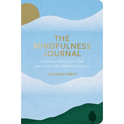 The Mindfulness Journal (Exercises to Help You Find Peace and Calm Wherever