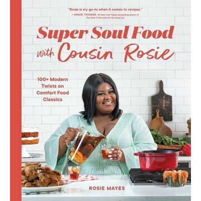 Super Soul Food with Cousin Rosie (100+ Modern Twists on Comfort Food Class