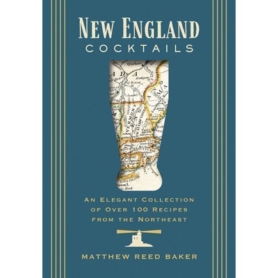 New England Cocktails (An Elegant Collection of Over 100 Recipes from the N