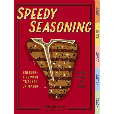 Speedy Seasoning (120 Sure-Fire Ways to Punch Up Flavor with Rubs, Marinade