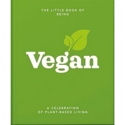 The Little Book of Being Vegan (A Celebration of Plant-Based Living)