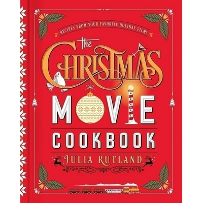 The Christmas Movie Cookbook (Recipes from Your Favorite Holiday Films)