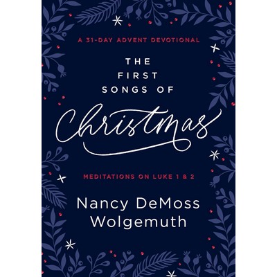 The First Songs of Christmas (A 31-Day Advent Devotional: Meditations on Lu