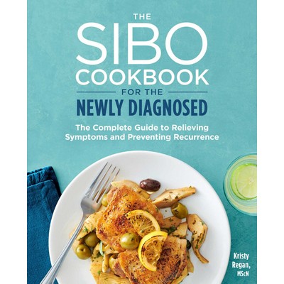 The SIBO Cookbook for the Newly Diagnosed (The Complete Guide to Relieving