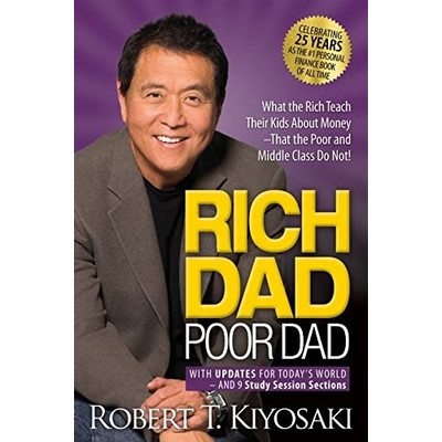 Rich Dad Poor Dad (What the Rich Teach Their Kids About Money That the Poor