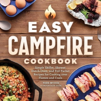 Easy Campfire Cookbook (Simple Skillet, Skewer, Dutch Oven, and Foil Packet