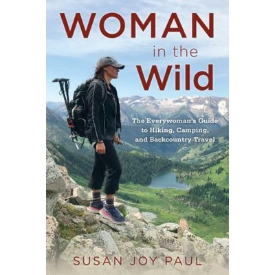 Woman in the Wild (The Everywoman's Guide to Hiking, Camping, and Backcount