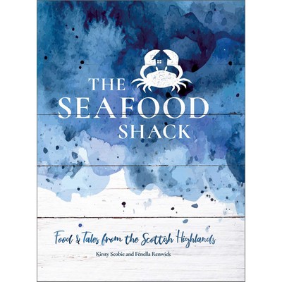 The Seafood Shack (Food and Tales from the Scottish Highlands)