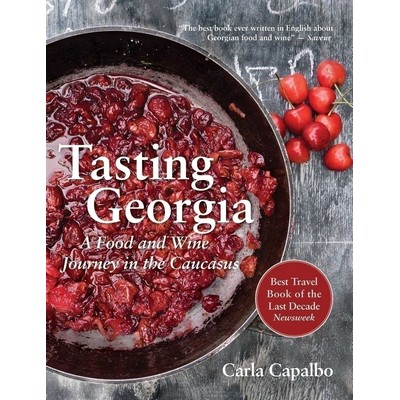 Tasting Georgia (A Food and Wine Journey in the Caucasus with Over 70 Recip