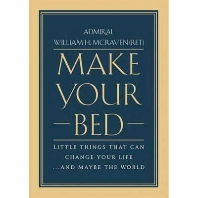 Make Your Bed (Little Things That Can Change Your Life...And Maybe the Worl