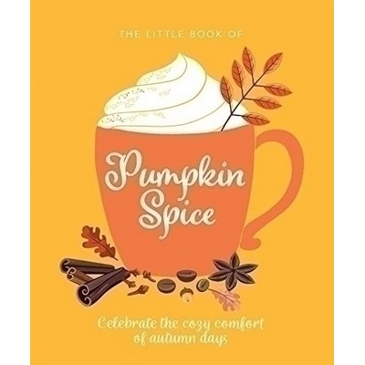 The Little Book of Pumpkin Spice (Celebrate the cozy comfort of autumn days