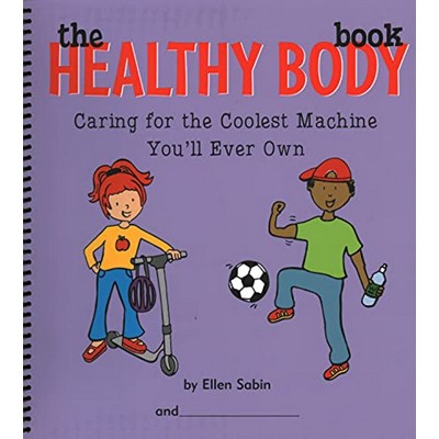 The Healthy Body Book (Caring for the Coolest Machine You'll Ever Own)