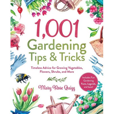 1,001 Gardening Tips & Tricks (Timeless Advice for Growing Vegetables, Flow