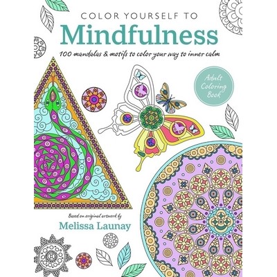 Color Yourself to Mindfulness (100 mandalas and motifs to color your way to