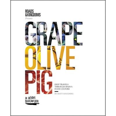 Grape, Olive, Pig (Deep Travels Through Spain's Food Culture)