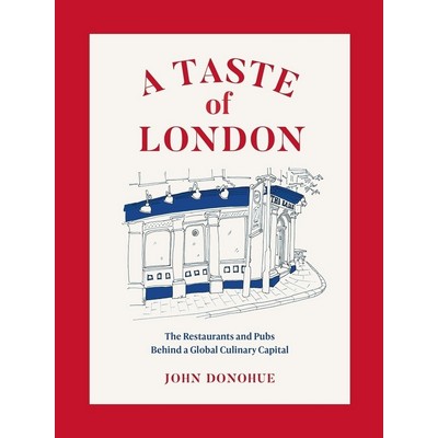 A Taste of London (The Restaurants and Pubs Behind a Global Culinary Capita