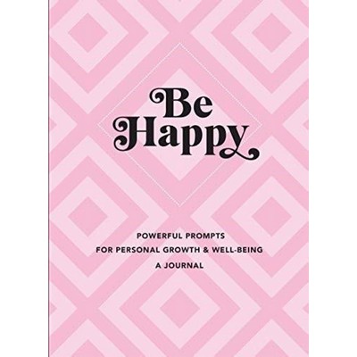 Be Happy: A Journal (Powerful Prompts for Personal Growth and Well-Being)