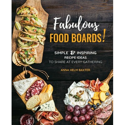 Fabulous Food Boards! (Simple & Inspiring Recipe Ideas to Share at Every Ga