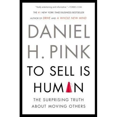 To Sell Is Human (The Surprising Truth About Moving Others) - 9781594631900