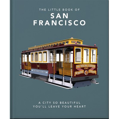 The Little Book of San Francisco (A City So Beautiful You'll Leave Your Hea