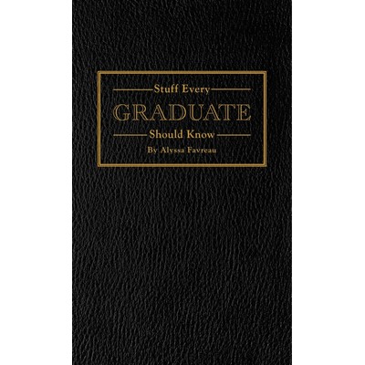 Stuff Every Graduate Should Know (A Handbook for the Real World)