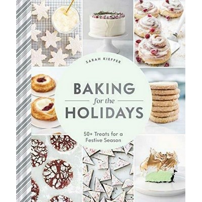 Baking for the Holidays (50+ Treats for a Festive Season)