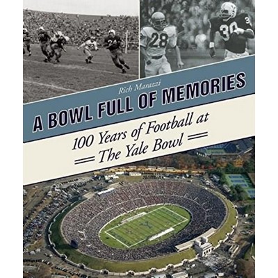 A Bowl Full of Memories (100 Years of Football at the Yale Bowl)