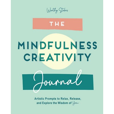 The Mindfulness Journal (Creative Prompts to Relax, Release, and Explore th