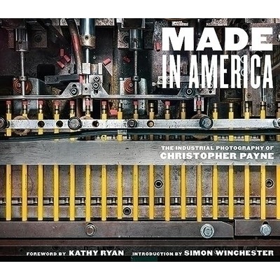 Made in America (The Industrial Photography of Christopher Payne)