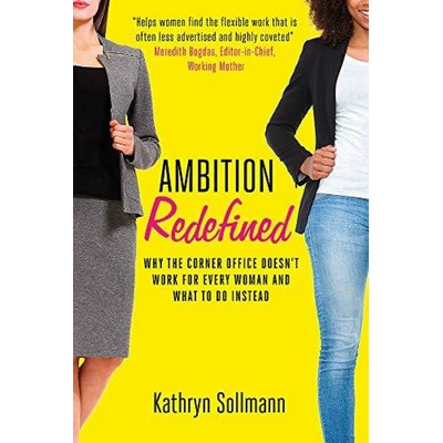 Ambition Redefined (Why the Corner Office Doesn't Work for Every Woman & Wh