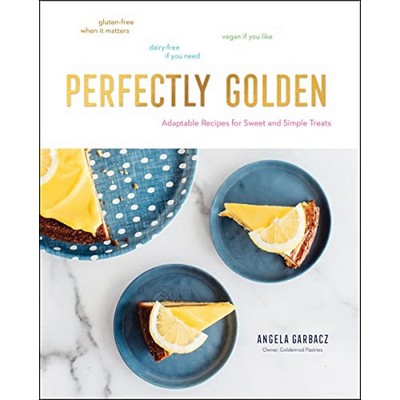 Perfectly Golden (Adaptable Recipes for Sweet and Simple Treats)