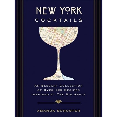 New York Cocktails (An Elegant Collection of over 100 Recipes Inspired by t